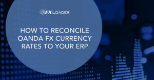 HOW TO RECONCILE OANDA FX CURRENCY RATES TO YOUR ERP