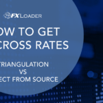 HOW TO GET FX CROSS RATES – TRIANGULATION VS DIRECT FROM SOURCE